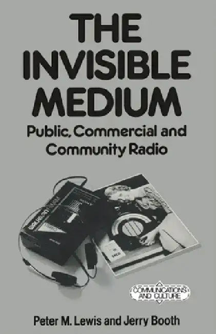 The Invisible Medium: Public, Commercial and Community Radio by Jerry Booth