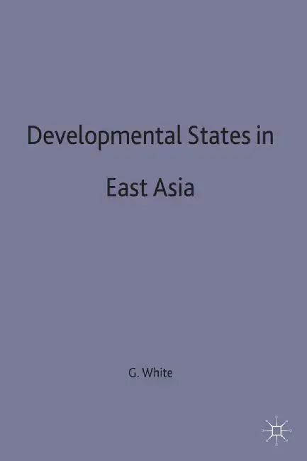 Development States in East Asia by Gordon White