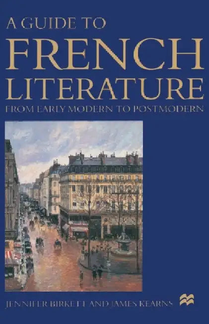 A Guide to French Literature: From Early Modern to Postmodern by Jennifer Birkett