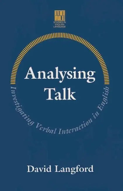 Analysing Talk: Investigating Verbal Interaction in English by David Langford