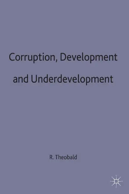 Corruption, Development and Underdevelopment by Robin Theobald