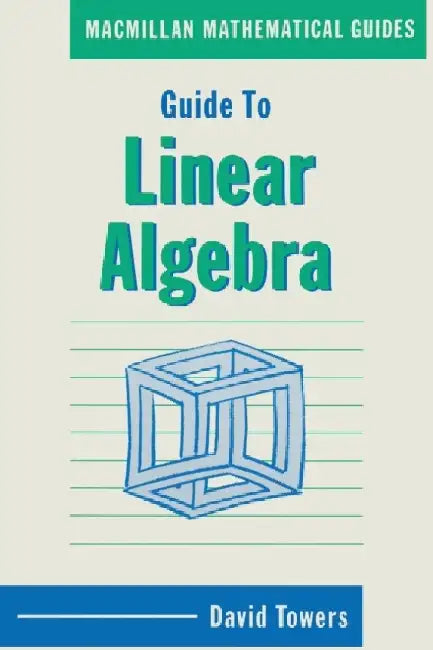 Guide to Linear Algebra by David A. Towers