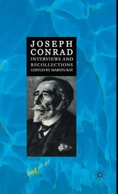 Joseph Conrad: Interviews and Recollections by Martin Ray