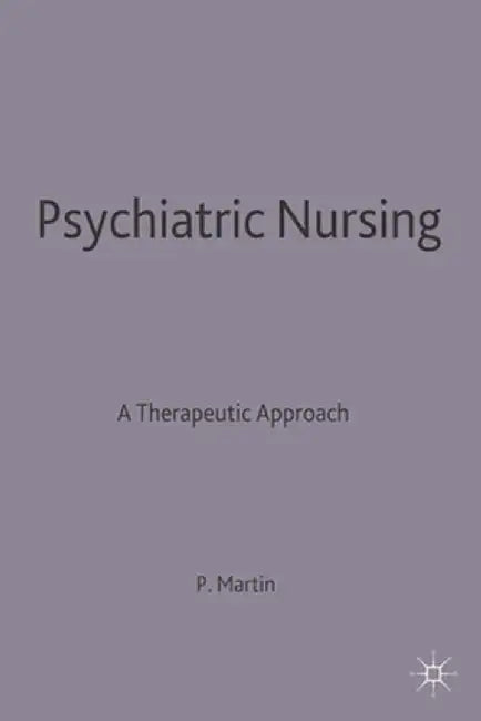 Psychiatric Nursing: A Therapeutic Approach by Peggy Martin