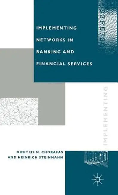 Implementing Networks in Banking and Financial Services by Dimitris N. Chorafas