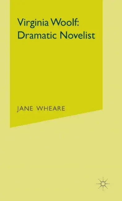 Virginia Woolf: Dramatic Novelist by J. Wheare