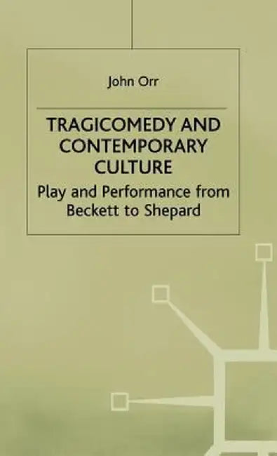 Tragicomedy and Contemporary Culture by John Orr