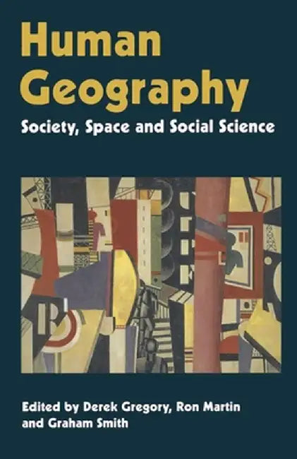 Human Geography: Society, Space and Social Science by Derek Gregory