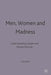 Men, Women and Madness: Understanding Gender and Mental Disorder by Joan Busfield