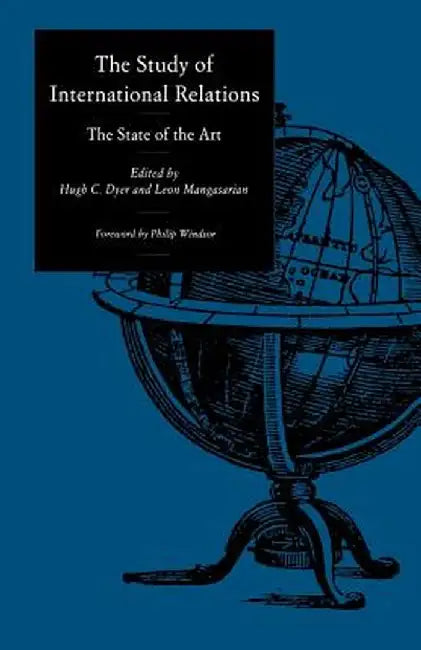 The Study of International Relations: The State of the Art by Hugh C. Dyer