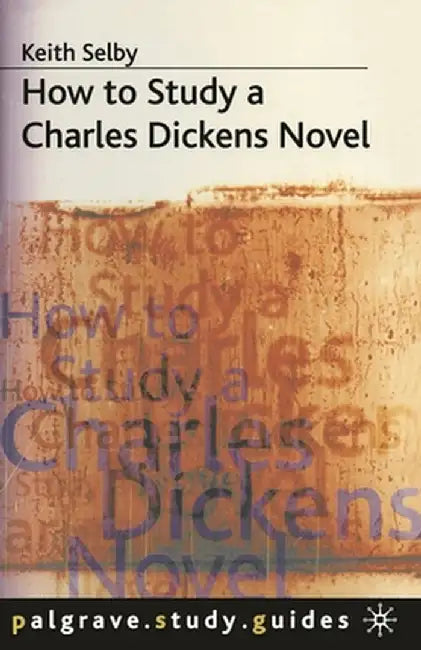 How to Study a Charles Dickens Novel by Keith Selby