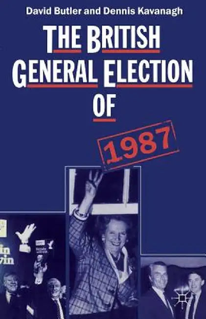 The British General Election of 1987 by David Butler