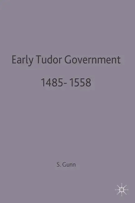 Early Tudor Government, 1485-1558 by Steven Gunn