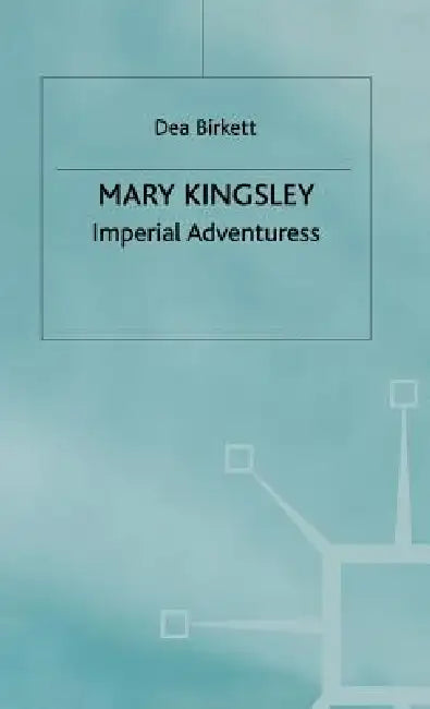 Mary Kingsley by Dea Birkett