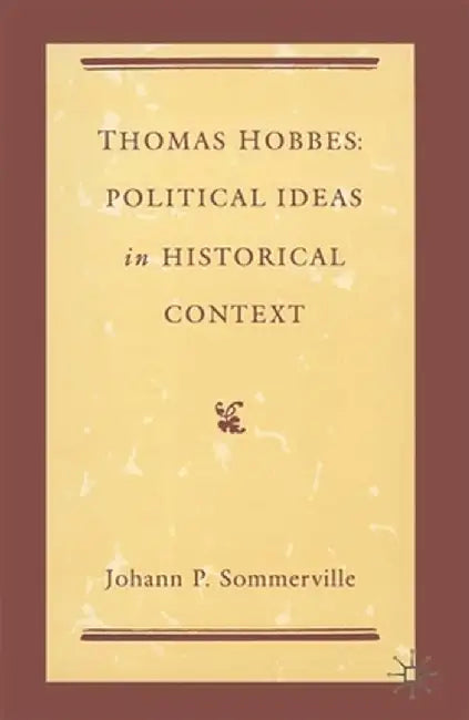 Thomas Hobbes: Political Ideas in Historical Context by Johann P. Sommerville