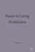 Power in Caring Professions by Richard Hugman