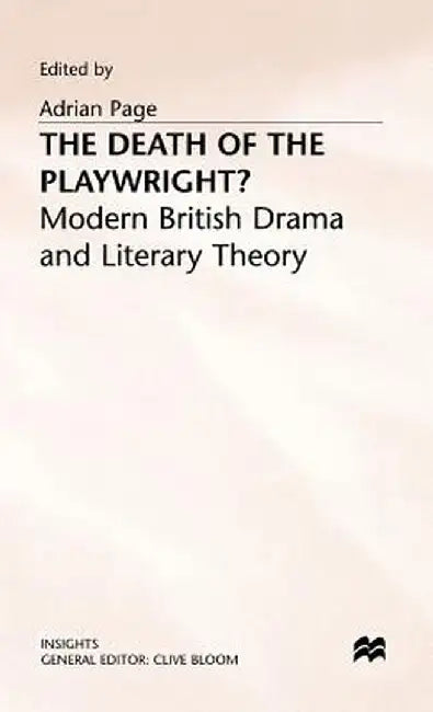 The Death of the Playwright?: Modern British Drama and Literary Theory by Adrian Page