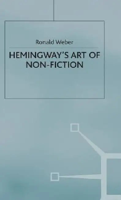 Hemingway's Art of Non-Fiction by Ronald Weber