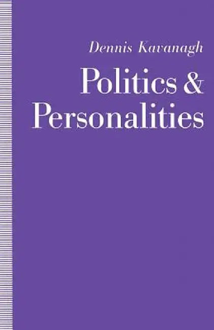 Politics and Personalities by Dennis Kavanagh