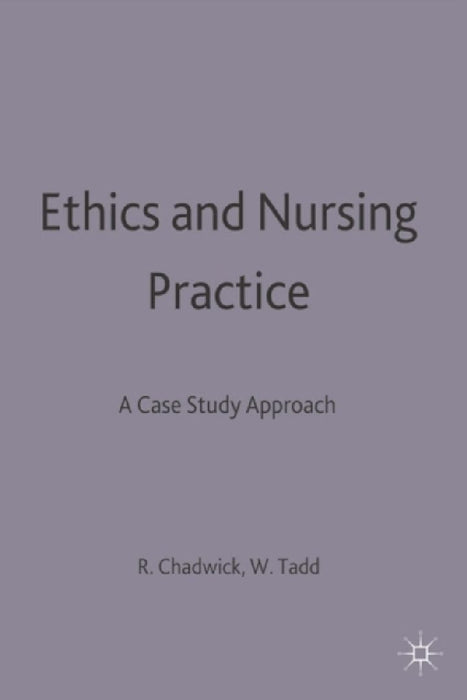 Ethics And Nursing Practice: A Case Study Approach by Ruth Chadwick