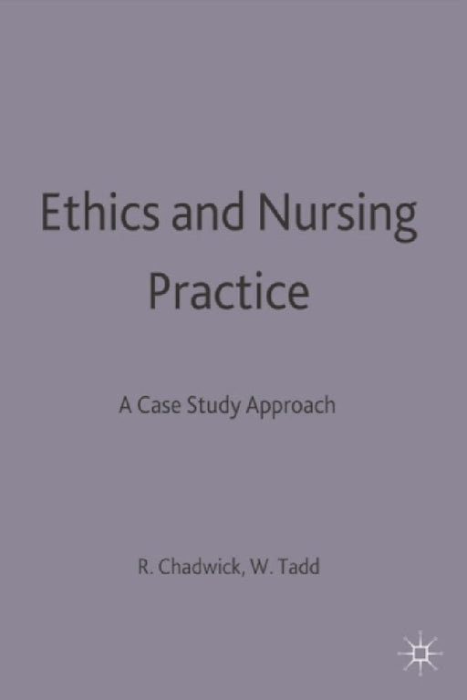 Ethics And Nursing Practice: A Case Study Approach by Ruth Chadwick