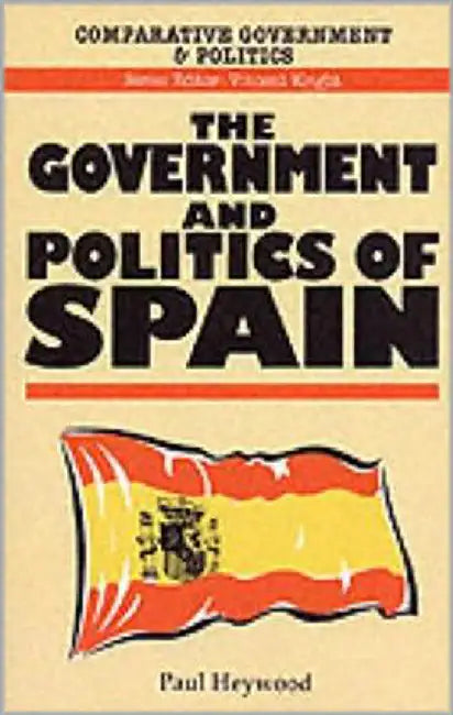Government And Politics Of Spain by Paul M. Heywood