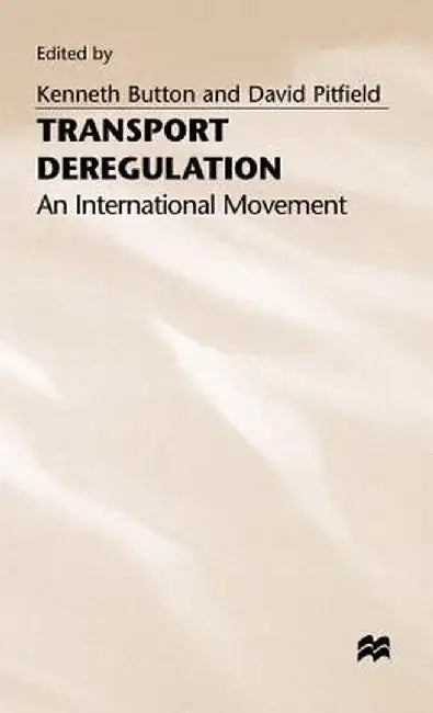 Transport Deregulation: An International Movement by Kenneth Button