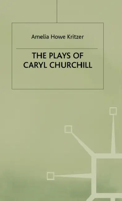 Plays of Caryl Churchill by Amelia Howe Kritzer