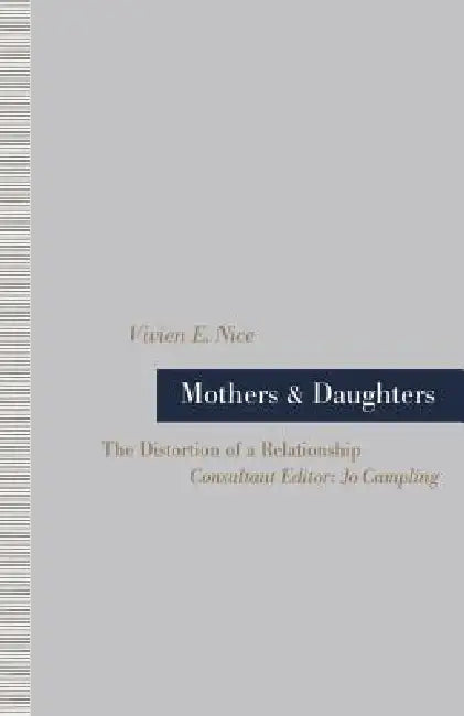 Mothers and Daughters: The Distortion of a Relationship by Vivien E. Nice