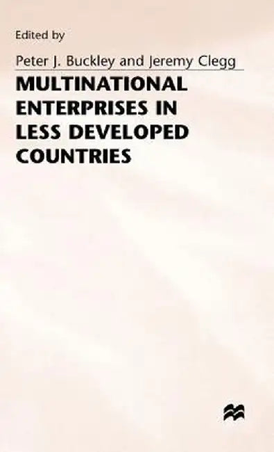 Multinational Enterprises in Less Developed Countries by Peter J. Buckley