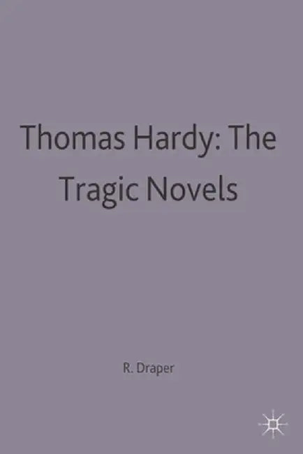 Thomas Hardy: The Tragic Novels by R. P. Draper