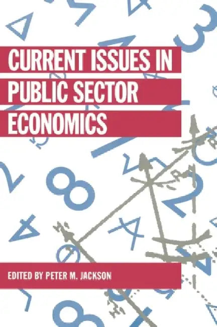 Current Issues in Public Sector Economics by Peter M. Jackson