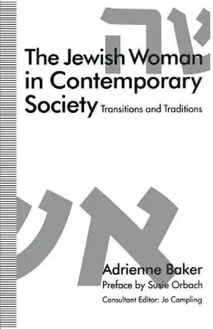 The Jewish Woman in Contemporary Society: Transitions and Traditions by A. Baker