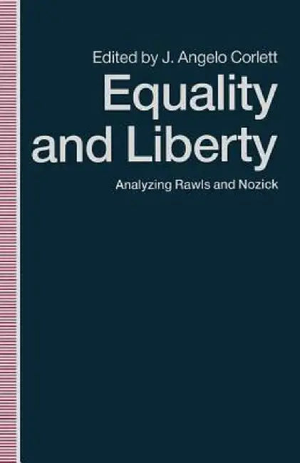 Equality and Liberty: Analyzing Rawls and Nozick by J. Angelo Corlett