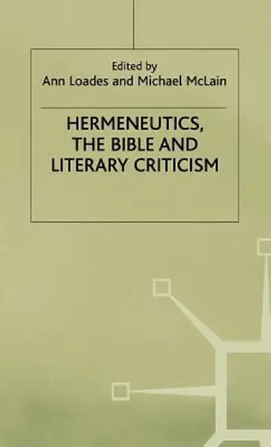 Hermeneutics, the Bible and Literary Criticism by Ann Loades