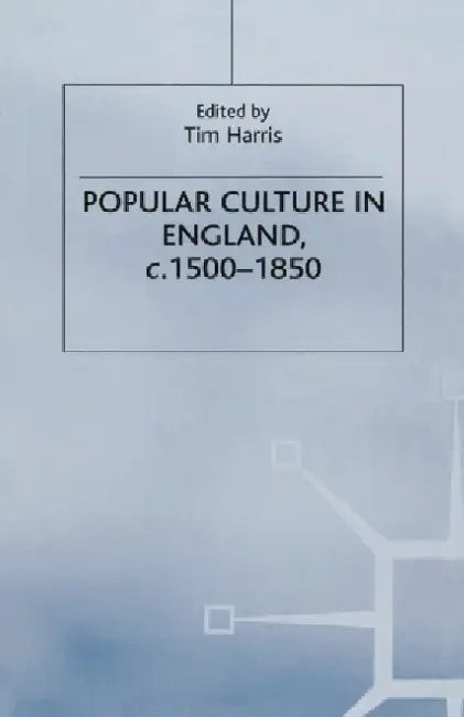 Popular Culture in England, C. 1500-1850 by Tim Harris