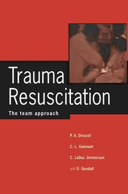 Trauma Resuscitation: The Team Approach by Peter a. Driscoll