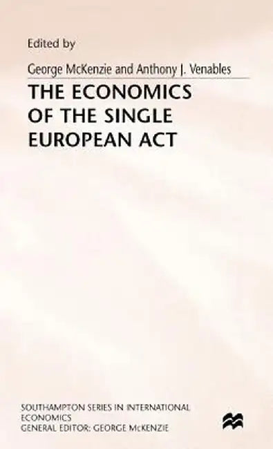 The Economics of the Single European ACT by George McKenzie