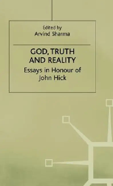 God, Truth and Reality: Essays in Honour of John Hick by Arvind Sharma