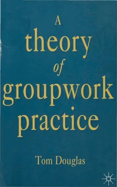 A Theory of Groupwork Practice by Tom Douglas