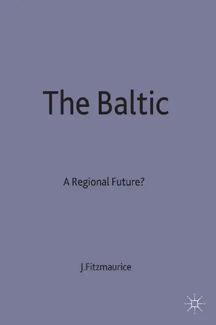 The Baltic: A Regional Future? by John Fitzmaurice