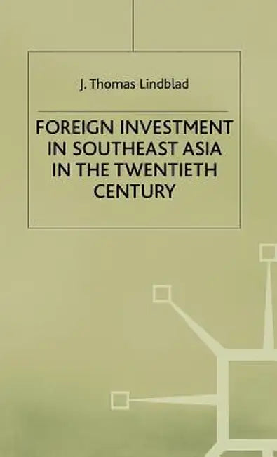 Foreign Investment in Southeast Asia in the Twentieth Century by J. Lindblad