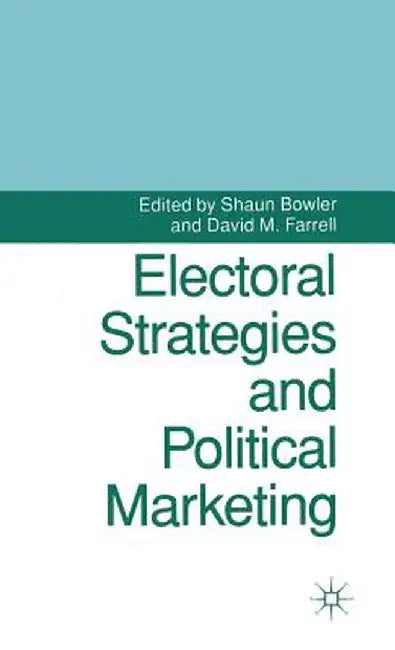Electoral Strategies and Political Marketing by Shaun Bowler