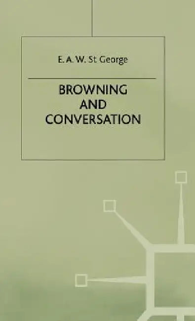 Browning and Conversation by E. A. W. St George