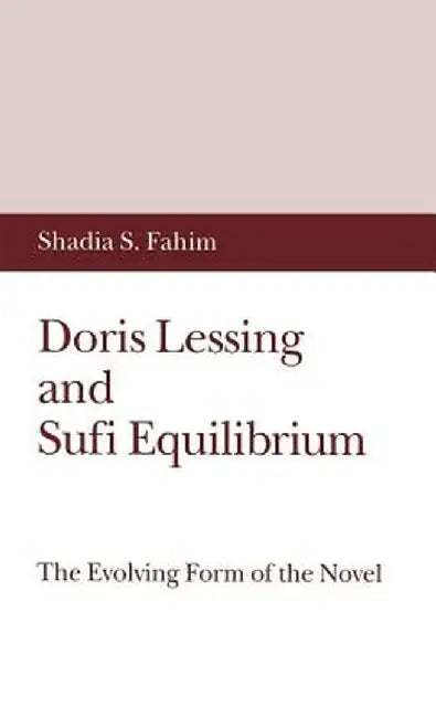 Doris Lessing and Sufi Equilibrium: The Evolving Form of the Novel by S. Fahim