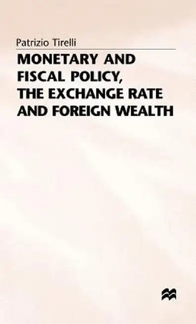Monetary and Fiscal Policy, the Exchange Rate and Foreign Wealth by Patrizio Tirelli