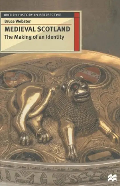 Medieval Scotland; The Making of an Identity Paperback by Bruce Webster
