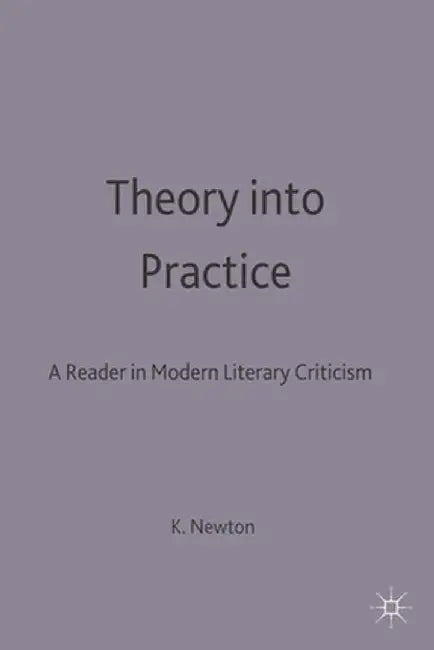 Theory Into Practice: A Reader in Modern Literary Criticism: A Reader in Modern Criticism by Ryan Johnson