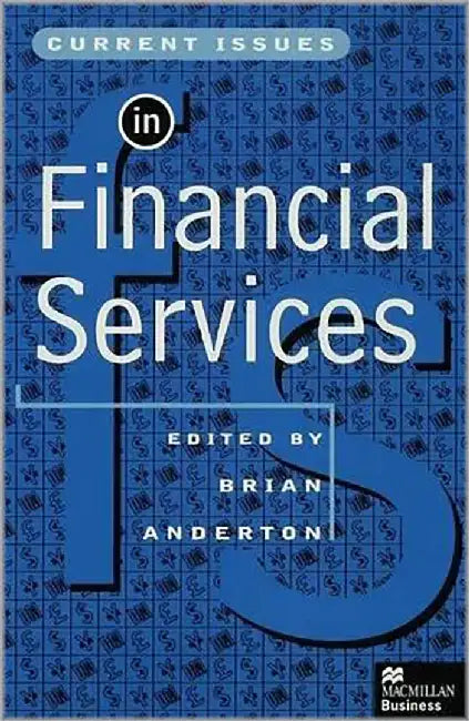 Current Issues In Financial Services by Brian Anderton