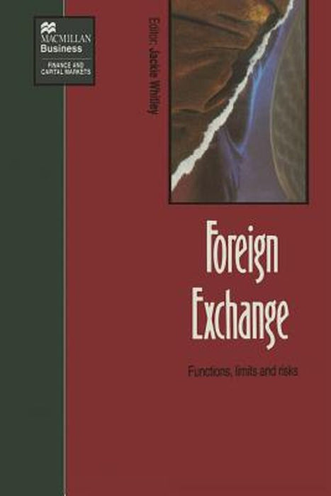 Foreign Exchange: Functions, Limits and Risks by Whitley, Jackie